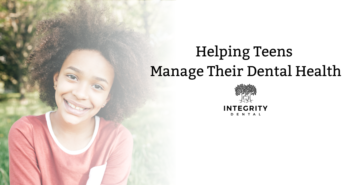 Helping Teens Manage Their Dental Health | Integrity Dental ...